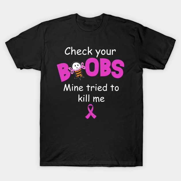 Check Your Boobs Mine Tried To Kill Me T-Shirt by Rumsa